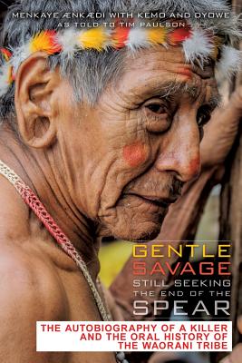 Gentle Savage Still Seeking the End of the Spear [Paperback] Aenkaedi, Menkaye; Kemo and Dyowe