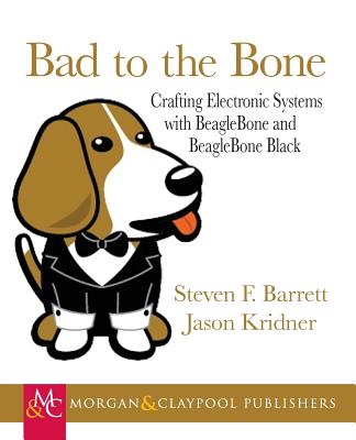 Bad to the Bone: Crafting Electronics Systems with Beaglebone and BeagleBone Black
