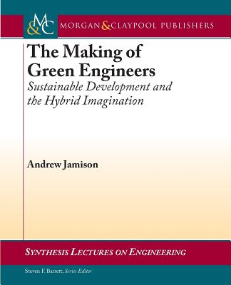 The Making of Green Engineers: Sustainable Development and the Hybrid Imagination (Synthesis Lectures on Engineering)