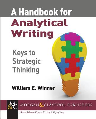 A Handbook for Analytical Writing: Keys to Strategic Thinking (Synthesis Lectures on Professionalism and Career Advancement for Scientists and Engineers)