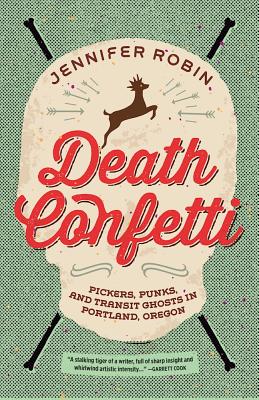 Death Confetti: Pickers, Punks, and Transit Ghosts in Portland, Oregon