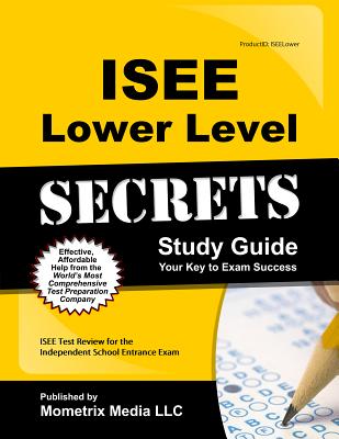 ISEE Lower Level Secrets Study Guide: ISEE Test Review for the Independent School Entrance Exam
