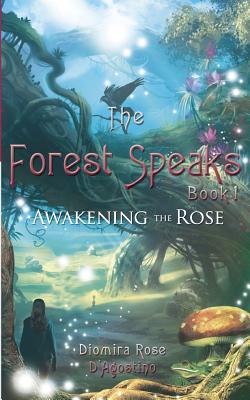 The Forest Speaks: Book 1 Awakening the Rose