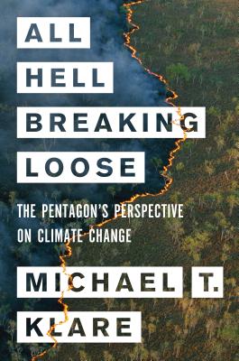 All Hell Breaking Loose: The Pentagon's Perspective on Climate Change [Hardcover] Klare, Michael