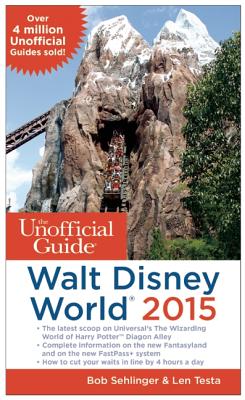 The Unofficial Guide to Walt Disney World 2015 (Unofficial Guides) Sehlinger, Bob and Testa, Len