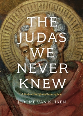 The Judas We Never Knew: A Study on the Life and Letter of Jude