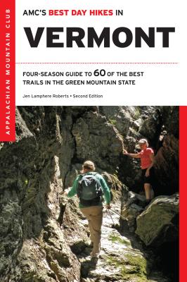 AMC's Best Day Hikes in Vermont: Four-Season Guide To 60 Of The Best Trails In The Green Mountain State