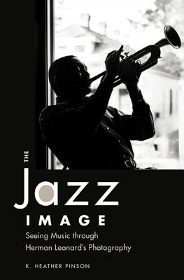 The Jazz Image: Seeing Music through Herman Leonards Photography (American Made Music Series)