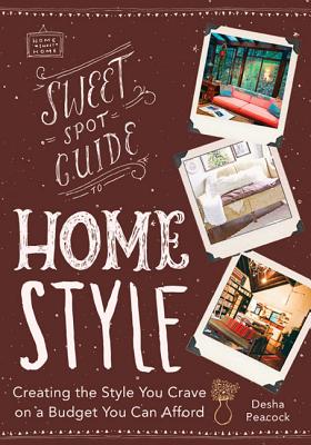 Create the Style You Crave on a Budget You Can Afford: The Sweet Spot Guide to Home Design