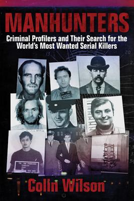 Manhunters: Criminal Profilers and Their Search for the Worlds Most Wanted Serial Killers