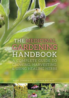 Medicinal Gardening Handbook: A Complete Guide to Growing, Harvesting, and Using Healing Herbs