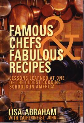 Image for Famous Chefs and Fabulous Recipes: Lessons Learned at One of the Oldest Cooking Schools in America