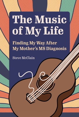 The Music of My Life: Finding My Way After My Mother's MS Diagnosis (Ohio History and Culture)