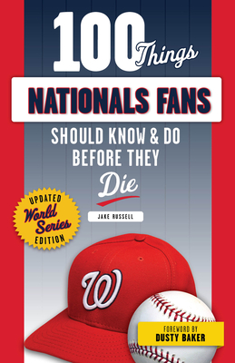100 Things Nationals Fans Should Know & Do Before They Die (100 Things.Fans Should Know)