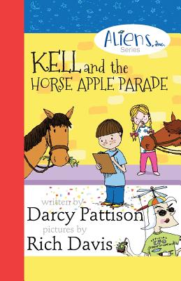 Kell and the Horse Apple Parade (The Aliens, Inc. Chapter Book series)