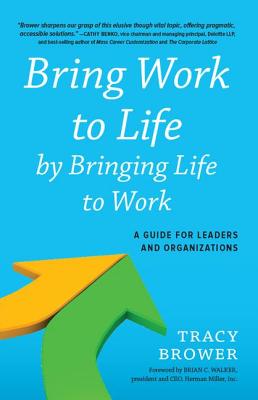 Bring Work to Life by Bringing Life to Work Signed A Guide for Leaders and Organizations