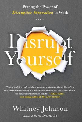 Image for Disrupt Yourself: Putting the Power of Disruptive Innovation to Work Disrupt Yourself: Putting the Power of Disruptive Innovation to Work