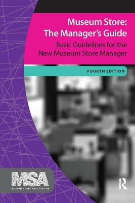 Museum Store: The Manager's Guide: Basic Guidelines for the New Museum Store Manager (Museum Store Association) (Volume 1)