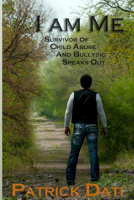 I Am Me: Survivor of Child Abuse And Bullying Speaks Out