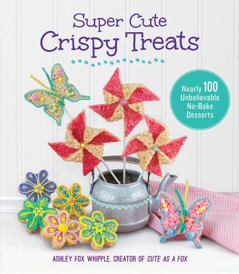 Image for Super Cute Crispy Treats: Nearly 100 Unbelievable No-Bake Desserts Super Cute Crispy Treats: Nearly 100 Unbelievable No-Bake Desserts
