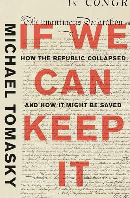 If We Can Keep It: How the Republic Collapsed and How It Might Be Saved