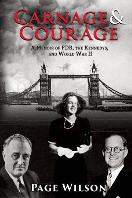 Carnage and Courage: A Memoir of FDR, the Kennedys, and World War II