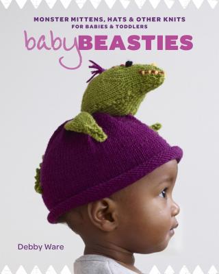 Image for Baby Beasties: Monster Mittens, Hats & Other Knits for Babies and Toddlers