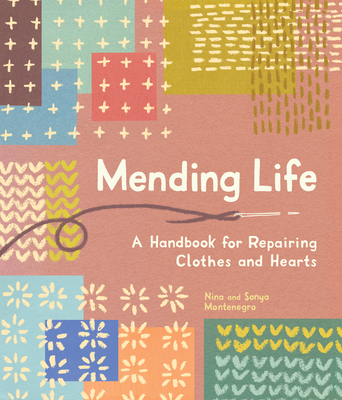 Mending Life: A Handbook for Repairing Clothes and Hearts (with Basic Stitching, Sashiko, Darn ing, and Patching to Practice Sustainable Fashion and Fix the Clothes You Love)