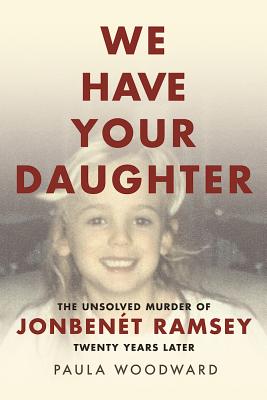 We Have Your Daughter: The Unsolved Murder of JonBent Ramsey Twenty Years Later
