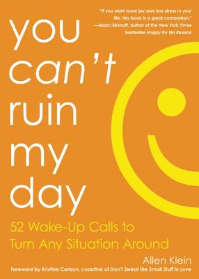 You Can't Ruin My Day: 52 Wake-Up Calls to Turn Any Situation Around