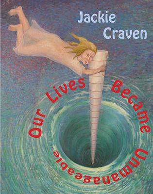 Our Lives Became Unmanageable (The Omnidawn Fabulist Fiction Prize)