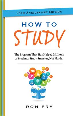 How to Study, 25th Anniversary Edition (Ron Fry's How to Study Program)