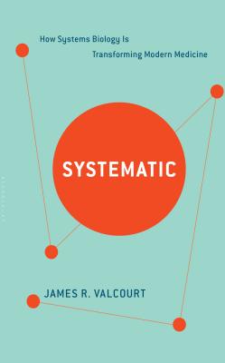 Image for Systematic: How Systems Biology Is Transforming Modern Medicine