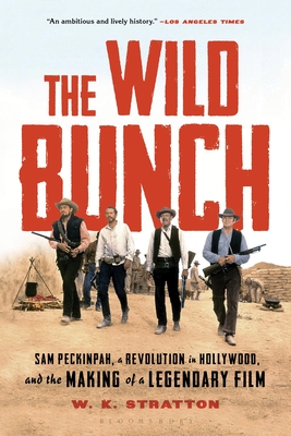 Image for WILD BUNCH: SAM PECKINPAH, A REVOLUTION IN HOLLYWOOD, AND THE MAKING OF A LEGENDARY FILM