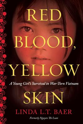 Image for Red Blood, Yellow Skin: A Young Girl's Survival in War-Torn Vietnam Red Blood, Yellow Skin: A Young Girl's Survival in War-Torn Vietnam