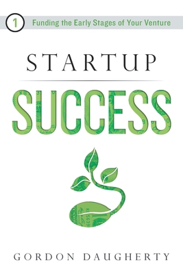 Image for Startup Success: Funding the Early Stages of Your Venture Startup Success: Funding the Early Stages of Your Venture