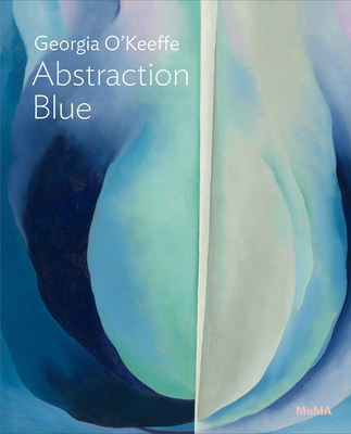Georgia OKeeffe: Abstraction Blue: MoMA One on One Series