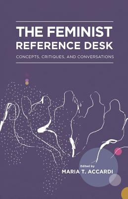 The Feminist Reference Desk: Concepts, Critiques, and Conversations (Gender and Sexuality in Information Studies) Image for The Feminist Reference Desk: Concepts, Critiques, and Conversations (Gender and Sexuality in Information Studies)