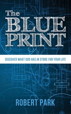 The Blueprint: Discover what God has in store for your life
