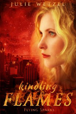Kindling Flames: Flying Sparks (The Ancient Fire Series)