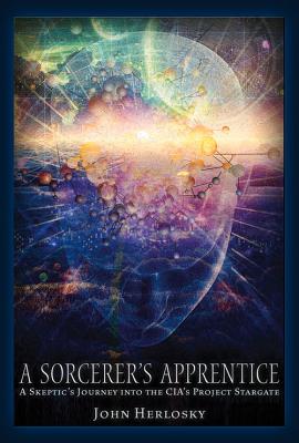 A Sorcerer's Apprentice: A Skeptic's Journey into the CIA's Project Stargate and Remote Viewing