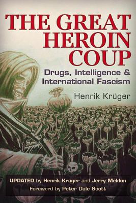 The Great Heroin Coup: Drugs, Intelligence & International Fascism, Krüger, Henrik; Meldon, Jerry The Great Heroin Coup: Drugs, Intelligence & International Fascism, Krüger, Henrik; Meldon, Jerry