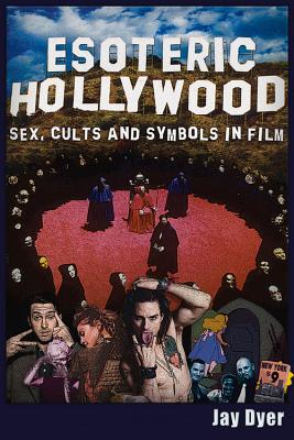 Esoteric Hollywood:: Sex, Cults and Symbols in Film