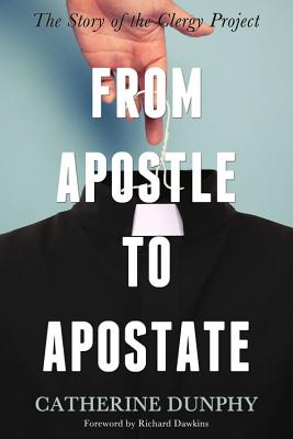 Image for From Apostle to Apostate; The Story of the Clergy Project From Apostle to Apostate; The Story of the Clergy Project