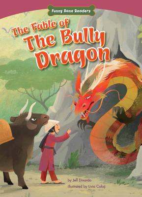 The Fable of the Bully Dragon: Facing Your Fears (Funny Bone Readers Dealing with Bullies)