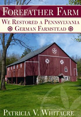 Forefather Farm: We Restored a Pennsylvania German Farmstead