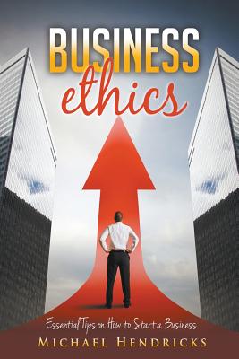 Image for Business Ethics: Essential Tips on How to Start a Business
