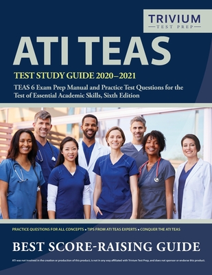 Image for ATI TEAS Test Study Guide 2020-2021: TEAS 6 Exam Prep Manual and Practice Test Questions for the Test of Essential Academic Skills, Sixth Edition ATI TEAS Test Study Guide 2020-2021: TEAS 6 Exam Prep Manual and Practice Test Questions for the Test of Essential Academic Skills, Sixth Edition