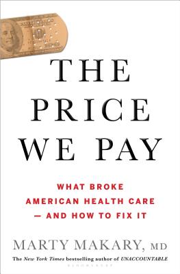 The Price We Pay: What Broke American Health Care--and How to Fix It