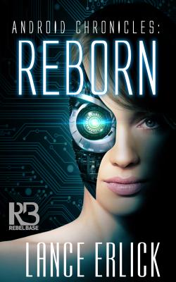 Image for Reborn: Book One Of The Android Chronicles Reborn: Book One Of The Android Chronicles